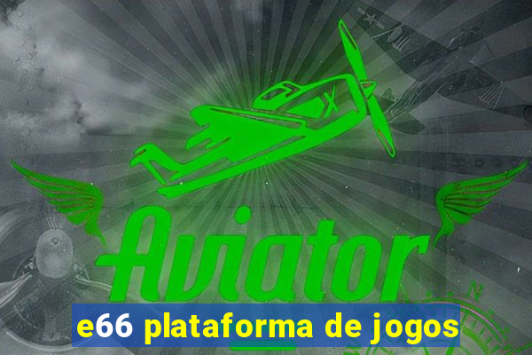 e66 plataforma de jogos